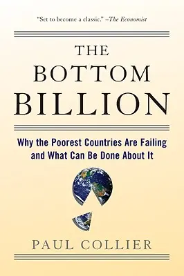 The Bottom Billion: Miért buknak el a legszegényebb országok, és mit lehet tenni ellene? - The Bottom Billion: Why the Poorest Countries Are Failing and What Can Be Done about It