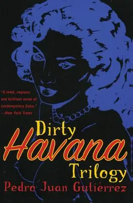 Piszkos Havanna-trilógia: Egy regény történetekben - Dirty Havana Trilogy: A Novel in Stories