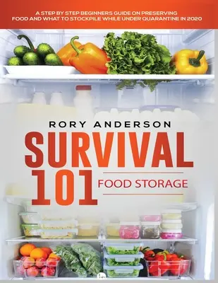 Survival 101 Food Storage: Lépésről lépésre egy kezdő útmutató az élelmiszerek megőrzéséről és arról, hogy mit kell felhalmozni, amíg karantén alatt vagyunk - Survival 101 Food Storage: A Step by Step Beginners Guide on Preserving Food and What to Stockpile While Under Quarantine