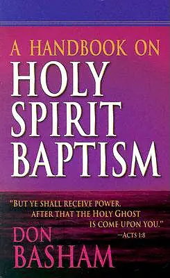 Kézikönyv a Szentlélek-keresztségről - A Handbook on Holy Spirit Baptism