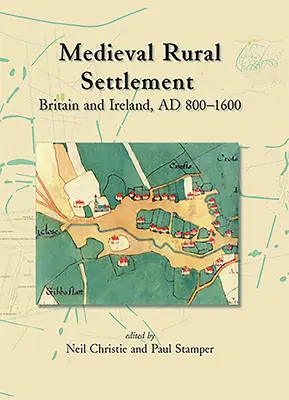 Középkori vidéki település: Nagy-Britannia és Írország, 800-1600 között - Medieval Rural Settlement: Britain and Ireland, Ad 800-1600