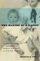 A rasszista emberré válás: A Southerner Reflects on Family, History, and the Slave Trade (Egy déli gondolkodik a családról, a történelemről és a rabszolga-kereskedelemről) - The Making of a Racist: A Southerner Reflects on Family, History, and the Slave Trade