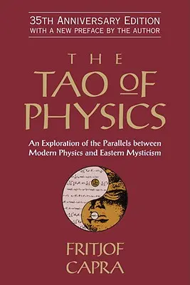 A fizika taója: A modern fizika és a keleti miszticizmus közötti párhuzamok feltárása - The Tao of Physics: An Exploration of the Parallels Between Modern Physics and Eastern Mysticism