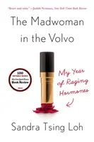 Az őrült nő a Volvóban: A tomboló hormonok éve - The Madwoman in the Volvo: My Year of Raging Hormones