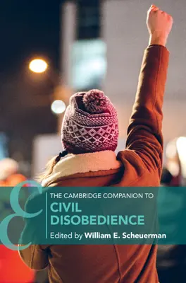 The Cambridge Companion to Civil Disobedience (A polgári engedetlenség cambridge-i kísérője) - The Cambridge Companion to Civil Disobedience