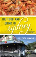 Sydney ételei és italai: A History - The Food and Drink of Sydney: A History