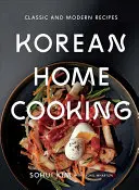 Koreai házi főzés: Klasszikus és modern receptek - Korean Home Cooking: Classic and Modern Recipes