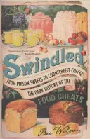 Átvertek - A mérgezett édességektől a hamis kávéig - Az élelmiszercsalók sötét története - Swindled - From Poison Sweets to Counterfeit Coffee - The Dark History of the Food Cheats