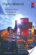 Digitális anyagok: Az új média nyomában a mindennapi életben és a technológiában - Digital Material: Tracing New Media in Everyday Life and Technology