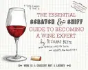 A borszakértővé válás alapvető útmutatója a Scratch and Sniffhez - Essential Scratch and Sniff Guide to Becoming a Wine Expert