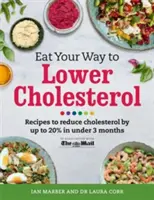 Edd az utadat az alacsonyabb koleszterinszinthez: Receptek a koleszterinszint akár 20%-os csökkentéséhez kevesebb mint 3 hónap alatt - Eat Your Way to Lower Cholesterol: Recipes to Reduce Cholesterol by Up to 20% in Under 3 Months