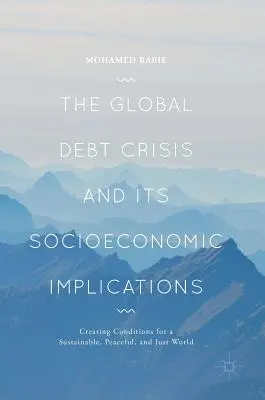 A globális adósságválság és annak társadalmi-gazdasági következményei: A fenntartható, békés és igazságos világ feltételeinek megteremtése - The Global Debt Crisis and Its Socioeconomic Implications: Creating Conditions for a Sustainable, Peaceful, and Just World