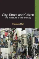 City, Street and Citizen: A hétköznapok mércéje - City, Street and Citizen: The Measure of the Ordinary
