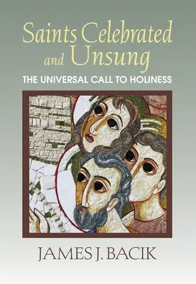 Ünnepelt és meg nem énekelt szentek: Az egyetemes hívás a szentségre - Saints Celebrated and Unsung: The Universal Call to Holiness