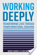 Mélyen dolgozni: Átalakuló életek átalakítása transzformációs coachingon keresztül - Working Deeply: Transforming Lives Through Transformational Coaching