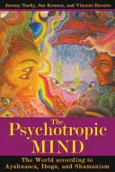 A pszichotróp elme: A világ az ayahuasca, az iboga és a sámánizmus szerint - The Psychotropic Mind: The World According to Ayahuasca, Iboga, and Shamanism