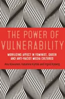 A sebezhetőség ereje: Az affektus mozgósítása a feminista, queer és antirasszista médiakultúrákban - The power of vulnerability: Mobilising affect in feminist, queer and anti-racist media cultures