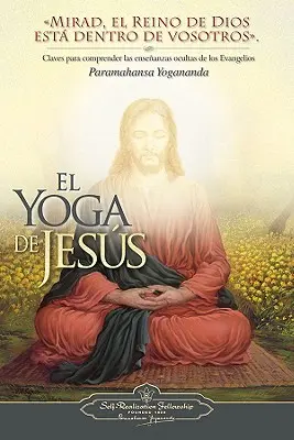 El Yoga de Jesus: Claves Para Comprender Las Enseanzas Ocultas de Los Evangelios