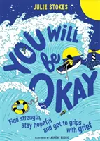 Rendbe fogsz jönni - Találj erőt, maradj reménykedő és birkózz meg a gyásszal - You Will Be Okay - Find Strength, Stay Hopeful and Get to Grips With Grief