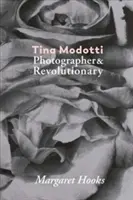 Tina Modotti: fotográfus és forradalmár - Tina Modotti: Photographer & Revolutionary