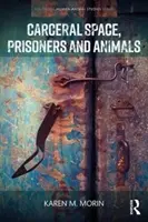 Tělesný prostor, vězni a zvířata - Carceral Space, Prisoners and Animals