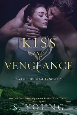 A bosszú csókja: A True Immortality Novel - Kiss of Vengeance: A True Immortality Novel