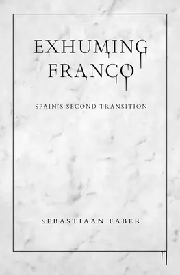 Franco exhumálása: Spanyolország második átmenete - Exhuming Franco: Spain's Second Transition