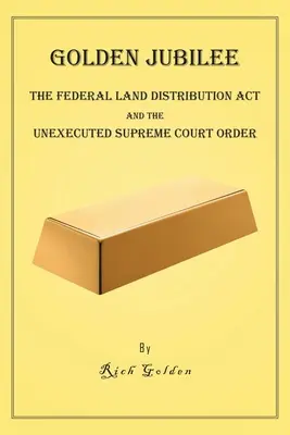 Aranyjubileum: A szövetségi földosztási törvény és a végrehajtatlan legfelsőbb bírósági végzés - Golden Jubilee: The Federal Land Distribution Act and The Unexecuted Supreme Court Order