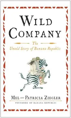 Wild Company: A Banán Köztársaság el nem mondott története - Wild Company: The Untold Story of Banana Republic