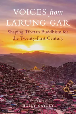 Hangok a Larung Garból: A tibeti buddhizmus formálása a XXI. században - Voices from Larung Gar: Shaping Tibetan Buddhism for the Twenty-First Century