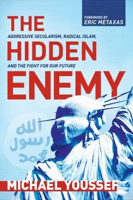 A rejtett ellenség: Agresszív szekularizmus, radikális iszlám és a jövőnkért folytatott küzdelem - The Hidden Enemy: Aggressive Secularism, Radical Islam, and the Fight for Our Future