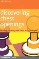 A sakknyitás felfedezése: Repertoár felépítése az alapelvekből - Discovering Chess Openings: Building a Repertoire from Basic Principles