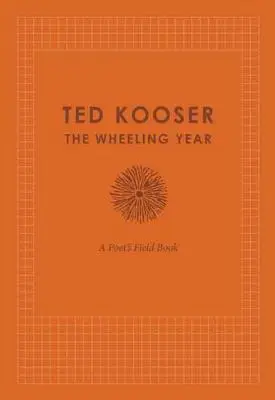 A kerekes év: A Poet's Field Book - The Wheeling Year: A Poet's Field Book