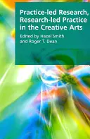 Gyakorlatvezérelt kutatás, kutatásvezérelt gyakorlat a kreatív művészetekben - Practice-Led Research, Research-Led Practice in the Creative Arts