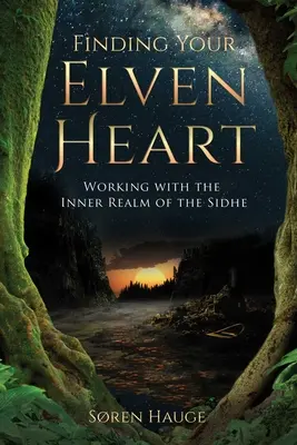 Tündeszíved megtalálása: A Sidhe belső birodalmával való munka - Finding Your Elvenheart: Working with the Inner Realm of the Sidhe