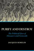 Megtisztítani és elpusztítani - A mészárlás és a népirtás politikai felhasználása - Purify and Destroy - The Political Uses of Massacre and Genocide