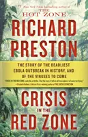 Válság a vörös zónában: A történelem leghalálosabb ebolajárványának és az elkövetkező vírusok története - Crisis in the Red Zone: The Story of the Deadliest Ebola Outbreak in History, and of the Viruses to Come