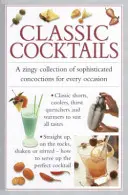 Klasszikus koktélok: Kifinomult italok zamatos gyűjteménye minden alkalomra - Classic Cocktails: A Zingy Collection of Sophisticated Concotions for Every Occasion