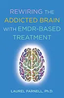 A függő agy újratáplálása az Emdr-alapú kezeléssel - Rewiring the Addicted Brain with Emdr-Based Treatment