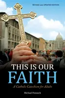 Ez a mi hitünk: Katolikus katekizmus felnőtteknek - This Is Our Faith: A Catholic Catechism for Adults