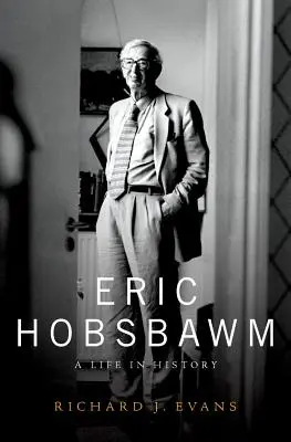 Eric Hobsbawm: Hobsbramber: Egy élet a történelemben - Eric Hobsbawm: A Life in History