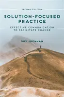 Megoldásközpontú gyakorlat: Hatékony kommunikáció a változás elősegítésére - Solution-Focused Practice: Effective Communication to Facilitate Change