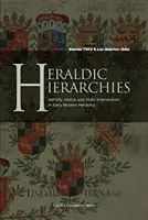 Heraldikai hierarchiák: Identitás, státusz és állami beavatkozás a kora újkori heraldikában - Heraldic Hierarchies: Identity, Status and State Intervention in Early Modern Heraldry