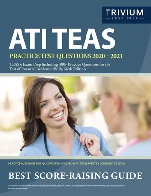 ATI TEAS gyakorlati tesztkérdések 2020-2021: TEAS 6 Exam Prep Including 300+ Practice Questions for the Test of Essential Academic Skills, Sixth Editio - ATI TEAS Practice Test Questions 2020-2021: TEAS 6 Exam Prep Including 300+ Practice Questions for the Test of Essential Academic Skills, Sixth Editio