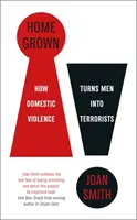 Home Grown - Hogyan változtatja a családon belüli erőszak a férfiakat terroristákká? - Home Grown - How Domestic Violence Turns Men Into Terrorists