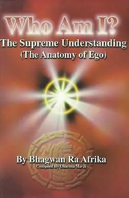 Ki vagyok én? A legfelsőbb megértés (az Ego anatómiája) - Who Am I?: The Supreme Understanding (the Anatomy of Ego)