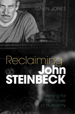 John Steinbeck visszaszerzése: Írni az emberiség jövőjéért - Reclaiming John Steinbeck: Writing for the Future of Humanity