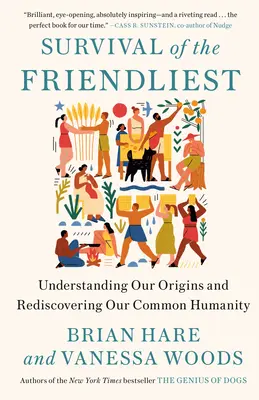 A legbarátságosabbak túlélése: Eredetünk megértése és közös emberségünk újrafelfedezése - Survival of the Friendliest: Understanding Our Origins and Rediscovering Our Common Humanity