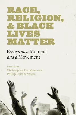 Race, Religion, and Black Lives Matter: Esszék egy pillanatról és egy mozgalomról - Race, Religion, and Black Lives Matter: Essays on a Moment and a Movement