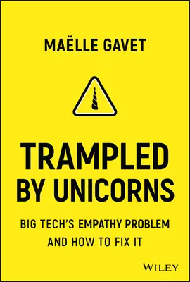 Egyszarvúak által eltaposott: Big Tech's Empathy Problem and How to Fix It - Trampled by Unicorns: Big Tech's Empathy Problem and How to Fix It